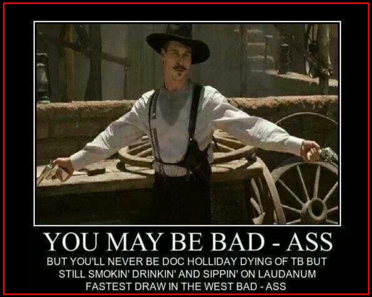 Doc Holiday Is A Badass Meme Tombstone Tombstone Movie