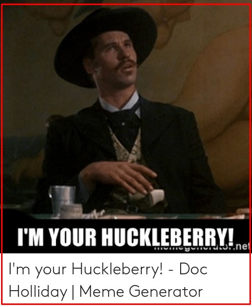 I M Your Huckleberry Nt I M Your Huckleberry Doc Holliday