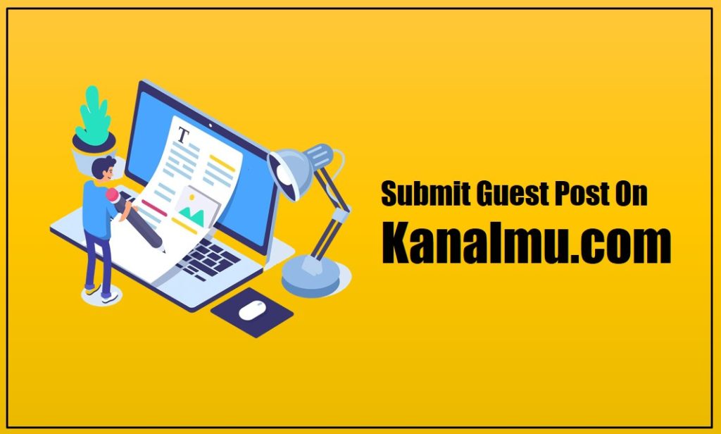 Submit Guest Post On Kanalmu.com