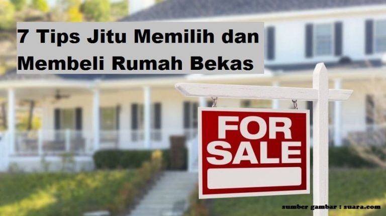 7 Tips Jitu Memilih dan Membeli Rumah Bekas Berkualitas