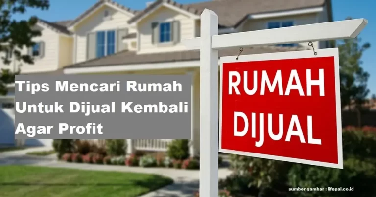 Tips Cari Rumah Untuk Dijual Kembali Agar Profit