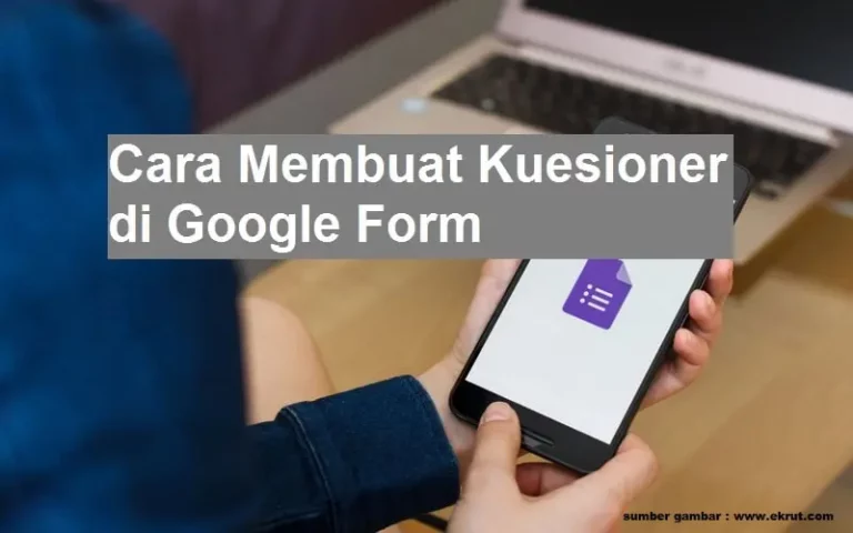 Cara Membuat Kuesioner di Google Form, Dijamin Mudah