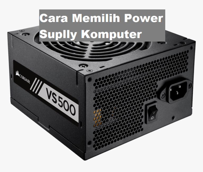 5+ Cara Memilih Power Supply Komputer Paling Tepat