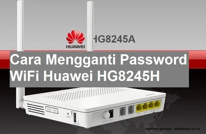 Begini Cara Mengganti Password WiFi Huawei Dengan Sangat Mudah