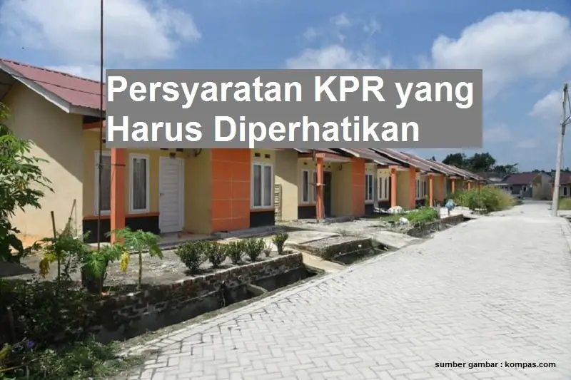 Persyaratan KPR yang harus diperhatikan