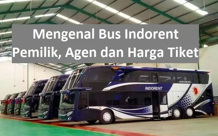 Mengenal Bus Indorent dari Pemilik, Agen dan Harga Tiket