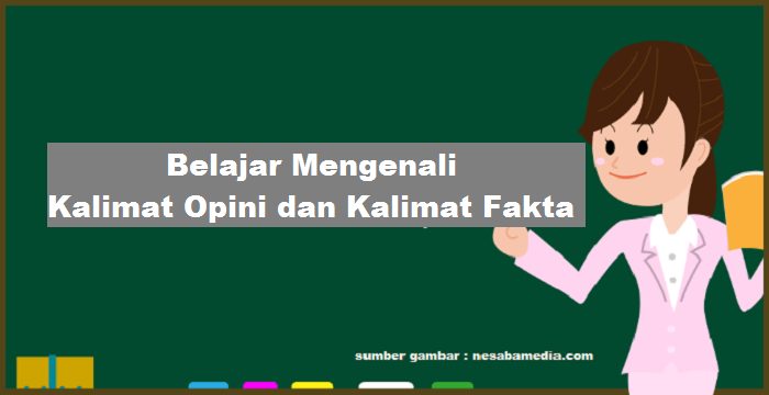 Belajar Mengenali Kalimat Opini dan Kalimat Fakta Lengkap