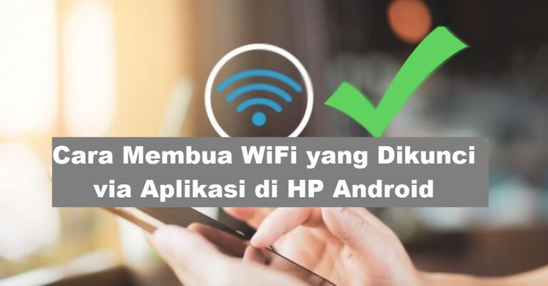 Cara Membuka WiFi yang Dikunci via Aplikasi di HP Android