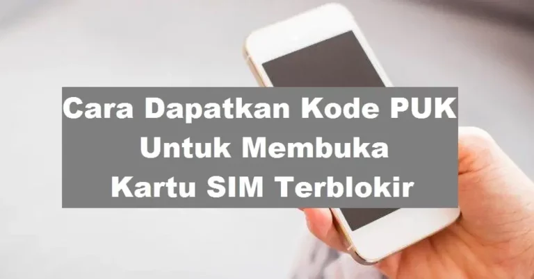 Tips Dapatkan Kode PUK Untuk Membuka Kartu SIM Terblokir dengan Mudah