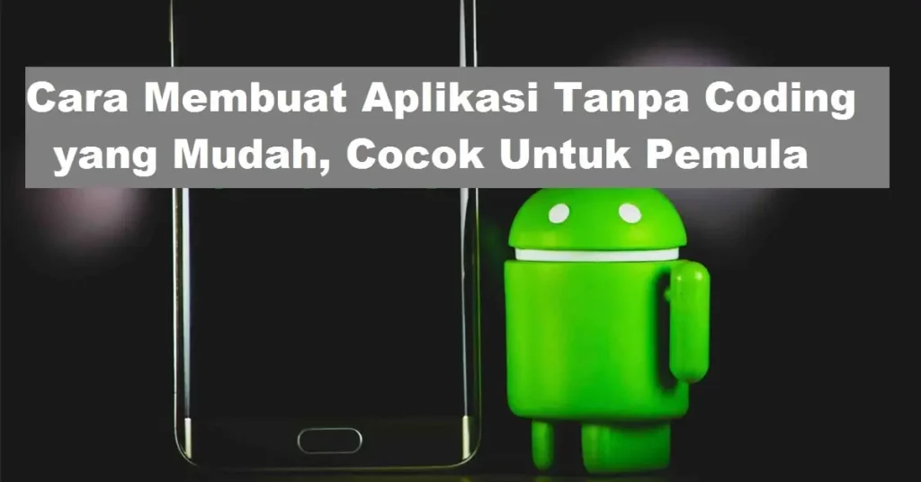 Membuat Aplikasi Tanpa Coding yang Mudah