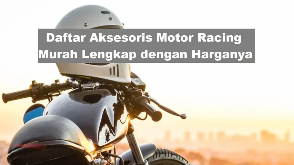 Daftar Aksesoris Motor Racing 