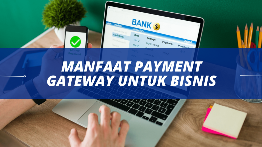 Manfaat Payment Gateway untuk Bisnis 1 Manfaat Payment Gateway untuk Bisnis