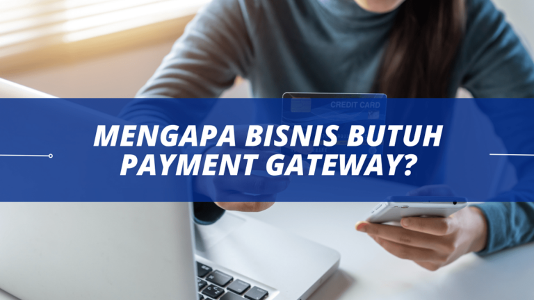 Mengapa Bisnis Butuh Payment Gateway?